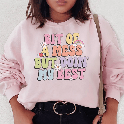"Bit Of A Mess But Doin My Best" Graphic Sweatshirt