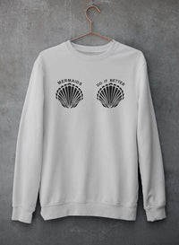 Mermaids Do It Better Sweat Shirt